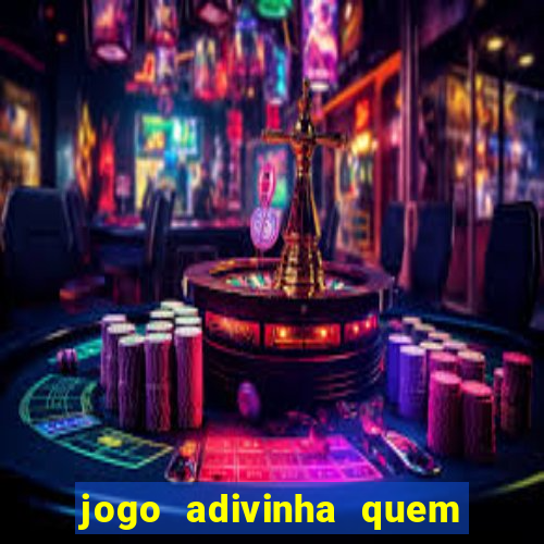 jogo adivinha quem sou eu